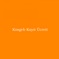 Kosgeb Kayıt Ücreti